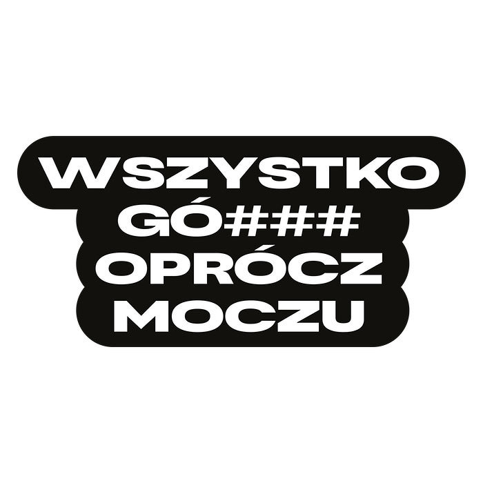 Naklejka “Wszystko gó### oprócz moczu”